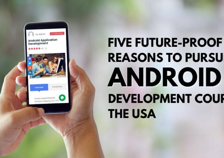 5 reasons to pursue an Android Development course in the USA