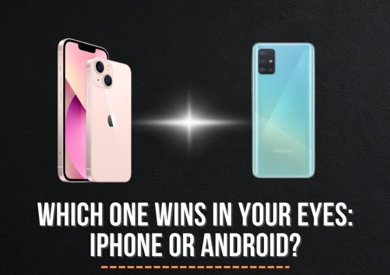 Which one wins in your eyes: iPhone or Android?