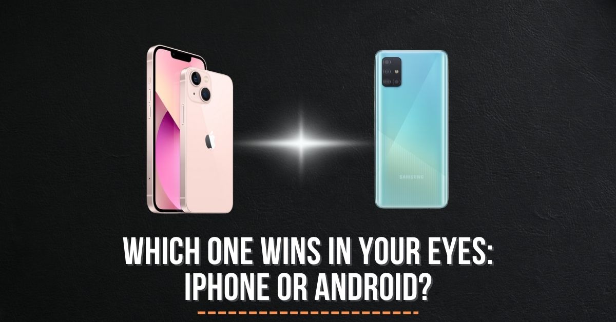 Which one wins in your eyes: iPhone or Android?