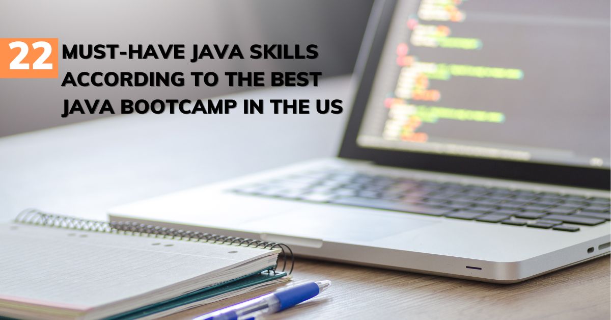 22 must-have Java skills according to the best Java Bootcamp in the US