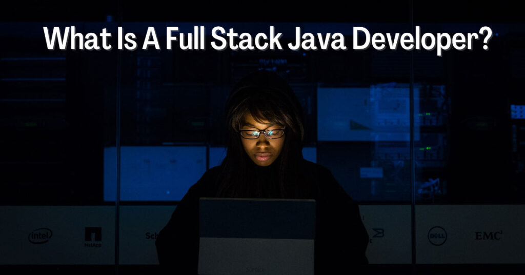 What Is A Full Stack Java Developer?