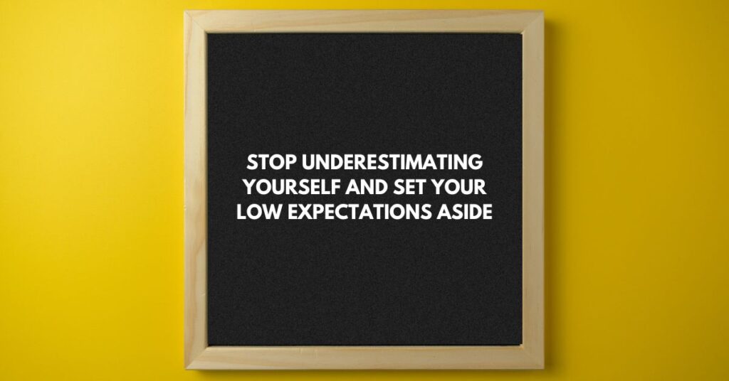 stop underestimating yourself