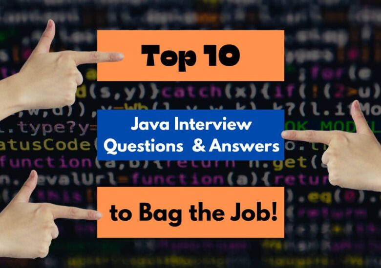 Top 10 Java Interview Questions and Answers to Bag the Job!