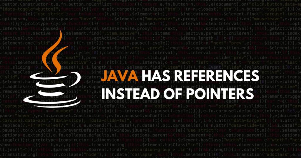 Java has references instead of pointers.