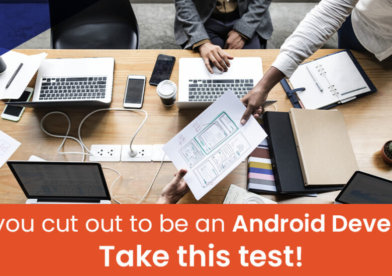 Are you cut out to be an Android Developer? Take this test!