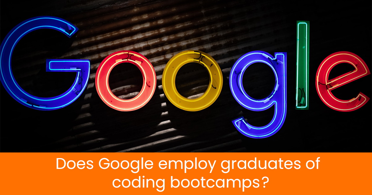 Does Google employ graduates of coding bootcamps