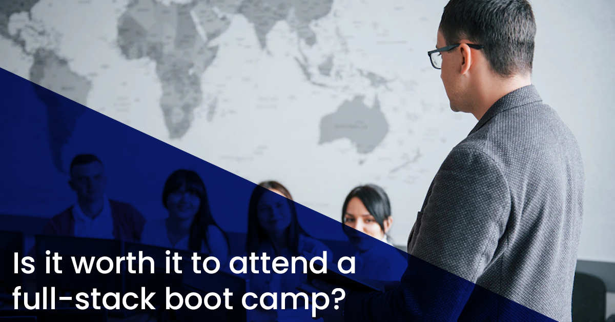 Is it worth it to attend a full-stack boot camp