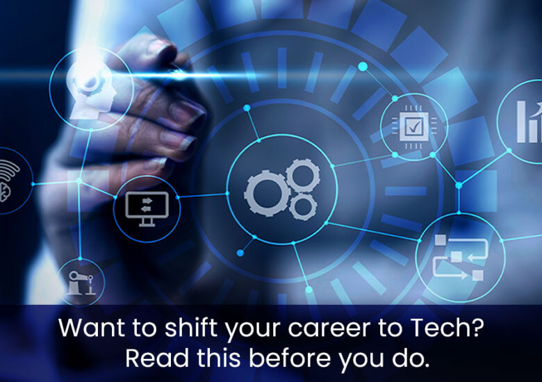 Want to shift your career to Tech? Read this before you do.