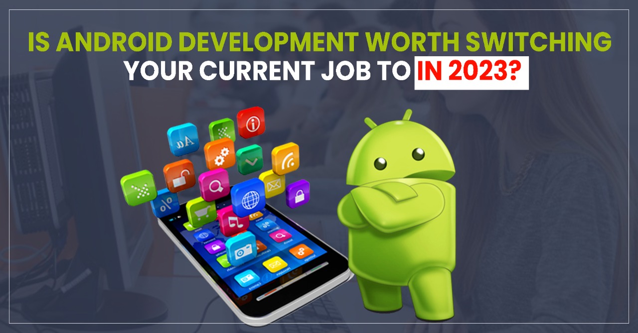 Is Android Development worth switching your current job to in 2023?