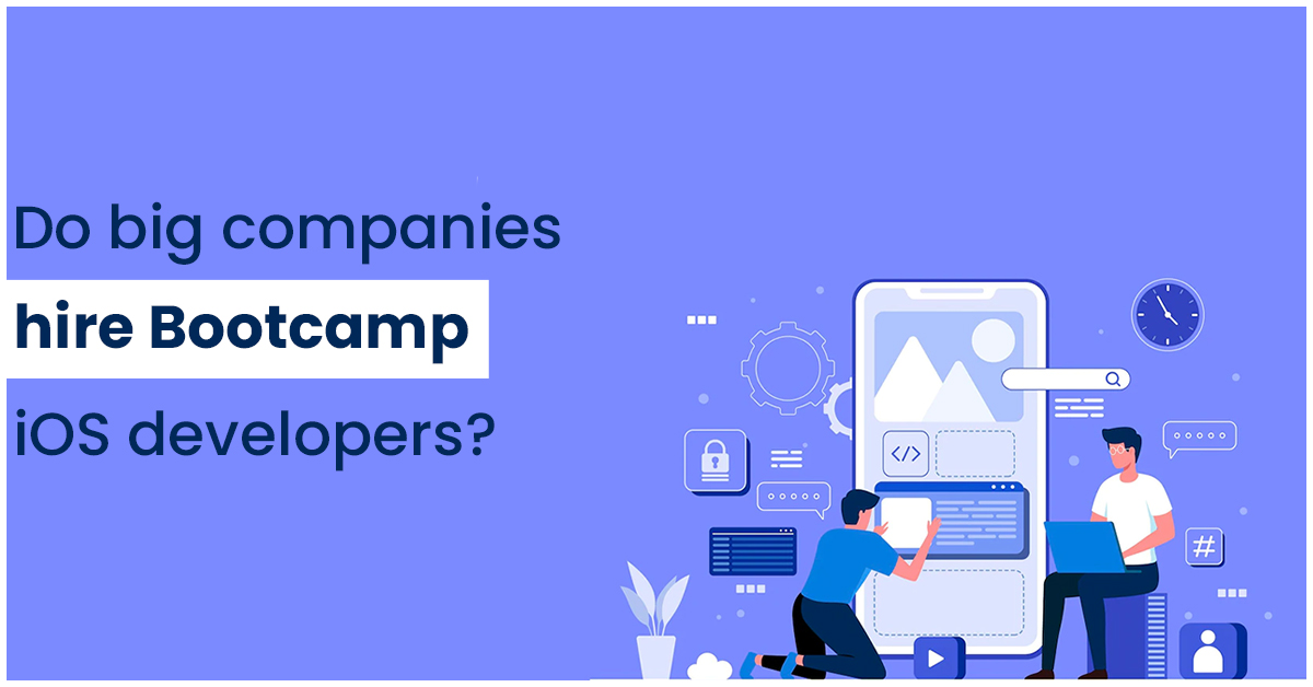 Do big companies hire Bootcamp iOS developers