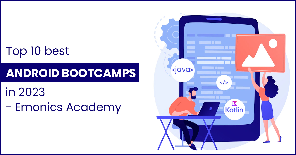 Top 10 best Android Bootcamps in 2023 – Emonics Academy