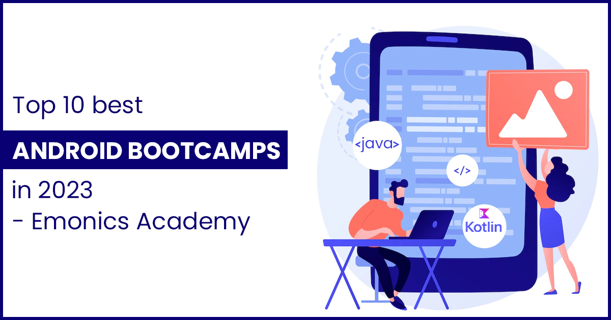 Top 10 Best Android Bootcamps In 2023 Emonics Academy 1124