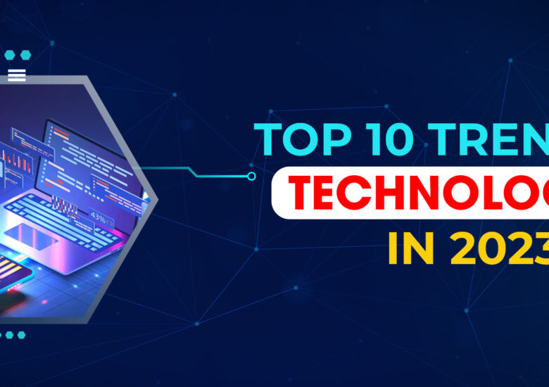 Top 10 Trending Technologies in 2023