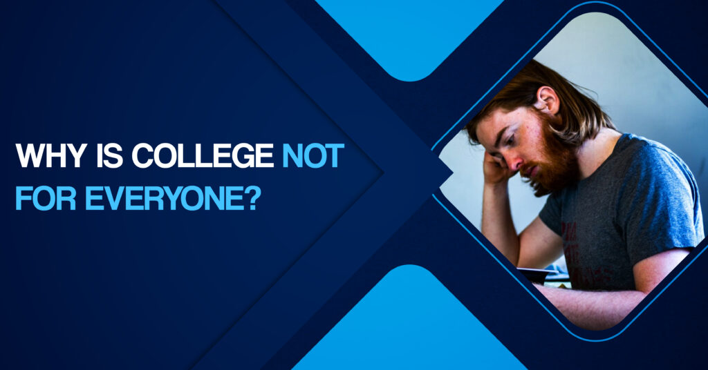 colleges is not for everyone 
